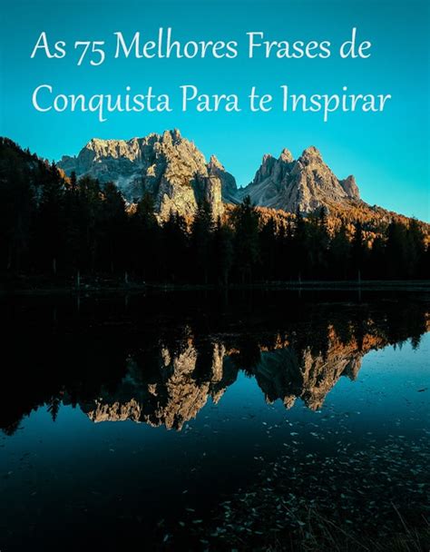 frases conquistadoras|50 frases de conquista para te inspirar a correr atrás dos seus。